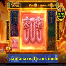 paolanarealtrans nude